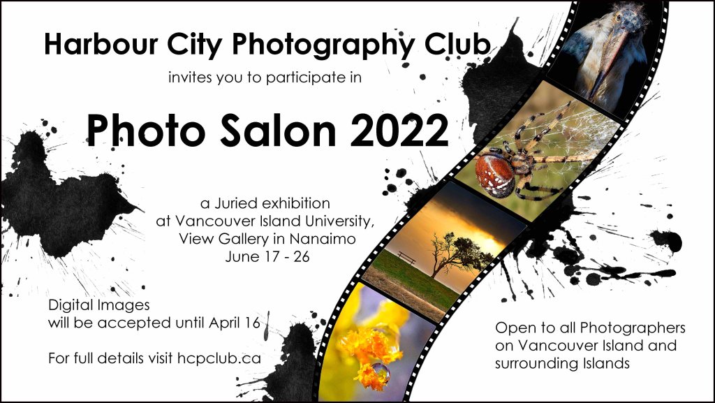 A film strip flows across the page with black ink splatters around black text, on a white background. The text says, Harbour City Photography Club invites you to participate in Photo Salon 2022, a juried exhibition at Vancouver Island University, View Gallery in Nanaimo June 17-26. Digital Images will be accepted until April 16. For full details visit hcpclub.ca. Open to all Photographers on Vancouver Island and surrounding islands.